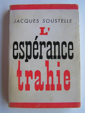 L'espérance trahie. 1958 - 1962. Jacques Soustelle