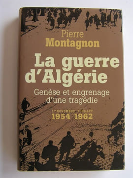 La guerre d'Algérie. Genèse et engrenage d'une tragédie. 1er novembre 1954 - 3 juillet 1962. Pierre Montagnon
