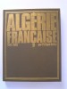 Algérie Française. 1942 - 1962. Philippe Héduy