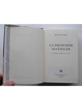 La Princesse Mathilde. L'amour, la gloire et les arts. Jean des Cars