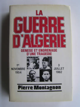 La guerre d'Algérie. Genèse et engrenage d'une tragédie. 1er novembre 1954 - 3 juillet 1962. Pierre Montagnon