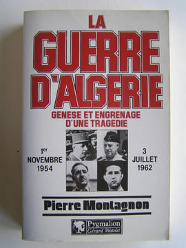 La guerre d'Algérie. Genèse et engrenage d'une tragédie. 1er novembre 1954 - 3 juillet 1962. Pierre Montagnon