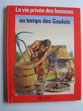 La vie privée des Hommes. Au temps des Gaulois. Pierre Brochard