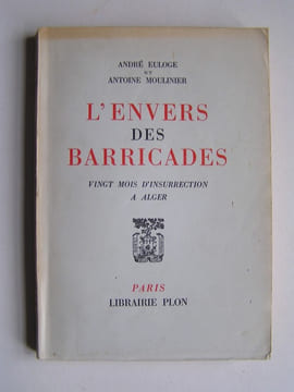 L'envers des Barricades. Vingt mois d'insurrection à Alger. André Euloge et Antoine Moulinier