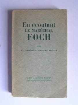 En écoutant le Maréchal Foch. 1921 - 1929.. Lieutenant-Colonel CH. Bugnet