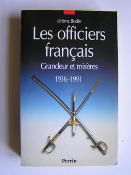 Les officiers français. Grandeur et misères. 1936 - 1991. Jérôme Bodin