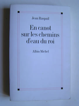 En canot sur les chemins d'eau du roi. Une aventure en Amérique. Jean Raspail