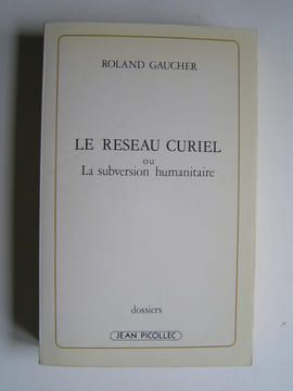 Le réseau curiel ou la subversion humanitaire.. Roland Gaucher