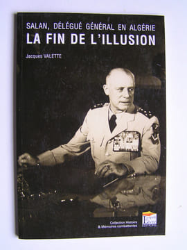 Salan, délégué général en Algérie. La fin de l'illusion.. Jacques Valette