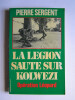 La Légion saute sur Kolwezi. Opération Léopard. Pierre Sergent