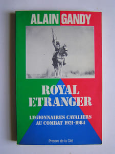 Royal Etranger. Légionnaires cavaliers au combat. 1921 - 1984
