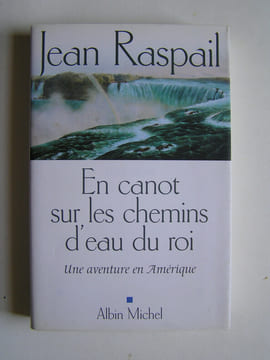 En canot sur les chemins d'eau du roi. Une aventure en Amérique. Jean Raspail