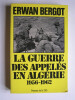 La guerre des appelés en Algérie. 1956 - 1962. Tome 1.. Erwan Bergot