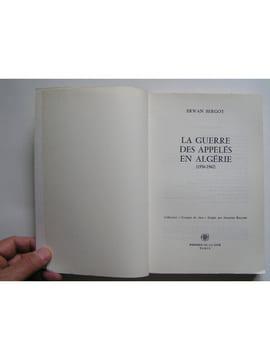 La guerre des appelés en Algérie. 1956 - 1962. Tome 1.. Erwan Bergot