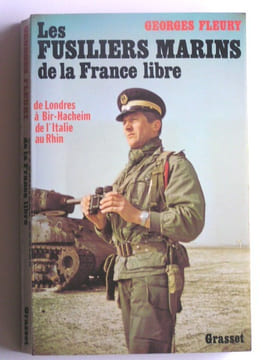 les fusiliers marins de la France Libre. De londres à Bir-Hacheim, de l'Italie au Rhin. Georges Fleury