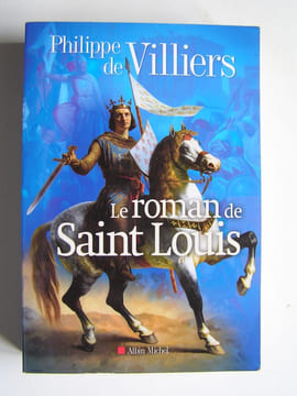 Le roman de Saint Louis. Philippe de Villiers