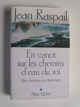 En canot sur les chemins d'eau du roi. Une aventure en Amérique. Jean Raspail