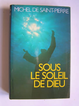 Sous le soleil de Dieu. Michel de Saint-Pierre