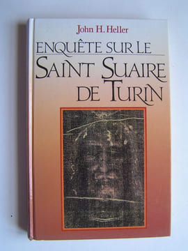 Enquête sur le Saint Suaire de Turin. John H. Heller