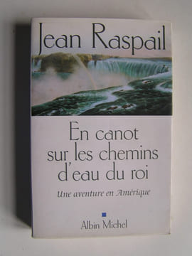 En canot sur les chemins d'eau du roi. Une aventure en Amérique. Jean Raspail