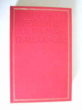 Les trois volumes de L'histoire d'Alexandre. Complet. Roger Peyrefitte