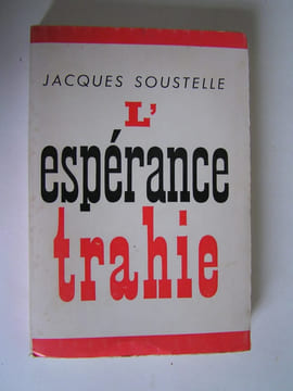 L'espérance trahie. 1958 - 1962. Jacques Soustelle