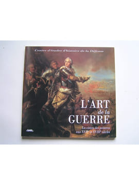 L'Art de la Guerre. La vision des peintres aux XVIIe et XVIIIe siècles.. Collectif