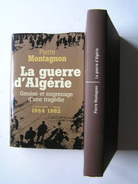 La guerre d'Algérie. Genèse et engrenage d'une tragédie. 1er novembre 1954 - 3 juillet 1962. Pierre Montagnon