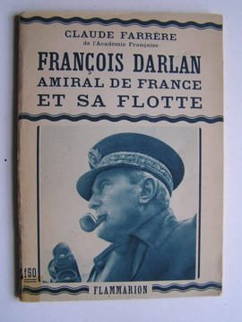 François Darlan, Amiral de France et sa Flotte. Claude Farrère