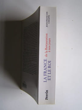 La France et le Roi de la Restauration à nos jours. 1814 - 1994. Jean-François Chiappe