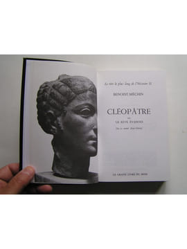 Cléopâtre ou le rêve évanoui. 69 - 30 avant Jésus-Christ. Jacques Benoist-Mechin