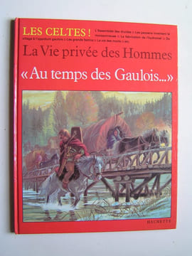 La vie privée des Hommes. Au temps des Gaulois. Pierre Brochard