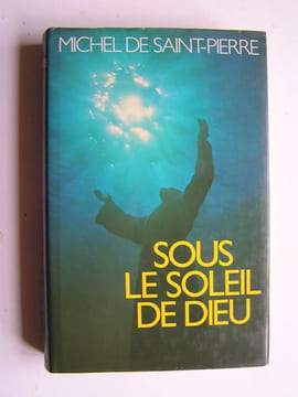 Sous le soleil de Dieu. Michel de Saint-Pierre