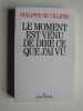 Le moment est venu de dire ce que j'ai vu.. Philippe de Villiers