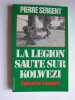 La Légion saute sur Kolwezi. Opération Léopard. Pierre Sergent