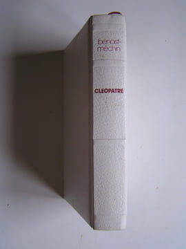 Cléopâtre ou le rêve évanoui. 69 - 30 avant Jésus-Christ. Jacques Benoist-Mechin