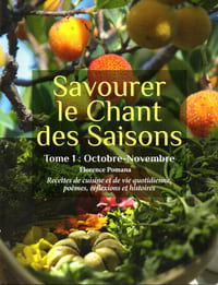 Savourer le chant des saisons. Tome 1 : Octobre-Novembre. Recettes de cuisine et de vie quotidienne, poèmes, réflexions et histoires.