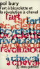 L'art &agrave; bicyclette et la r&eacute;volution &agrave; cheval.. BURY (Pol)