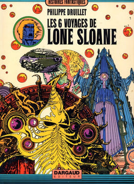 Les 6 voyages de Lone Sloane.. DRUILLET (Philippe)