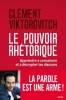 Le pouvoir rhétorique - Apprendre à convaincre et à décrypter les discours.. VIKTOROVITCH (Clément)