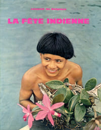 La fête indienne - Souvenirs d'un voyage chez les Indiens du Haut-Xingu.