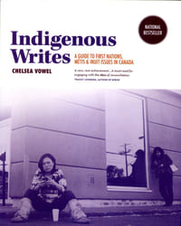 Indigenous Writes - A guide to first nations, métis & inuit issues in Canada.