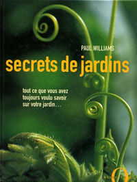 Secrets de jardins - Tout ce que vous avez toujours voulu savoir sur votre jardin…