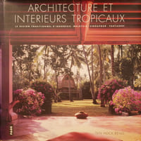 Architecture et intérieurs tropicaux - Le design traditionnel d'Indonésie, Malaisie, Singapour, Thaïlande.