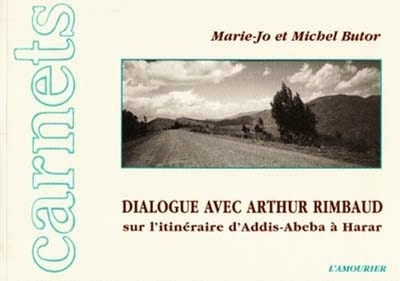 Dialogue avec Arthur Rimbaud sur l’itinéraire d’Addis Abeba à Harar.. BUTOR (Marie-Jo), BUTOR (Michel), RIMBAUD (Arthur)