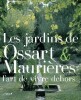 Les jardins de Ossart & Maurières — L’art de vivre dehors.. OSSART (Éric) ; MAURIÈRES (Arnaud)