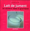 Lait de jument - Un aliment noble et gourmand.. GUILLAIN (France) ; TRUBERT (Elsa)