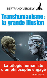 Le Transhumanisme : la grande illusion.