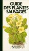 Guide des plantes sauvages.. COLLECTIF AUTEURS