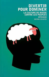 Divertir pour dominer - La culture de masse contre les peuples.